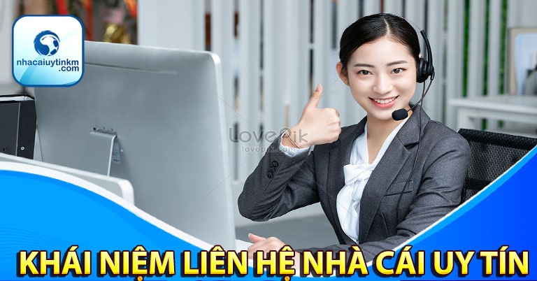 Khái niệm về dịch vụ liên hệ nhà cái uy tín