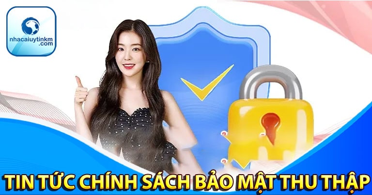 Tin tức mà chính sách bảo mật thu thập của người dùng