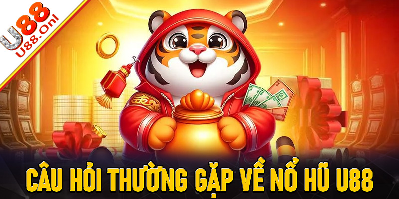Câu hỏi thường gặp về nổ hũ U88