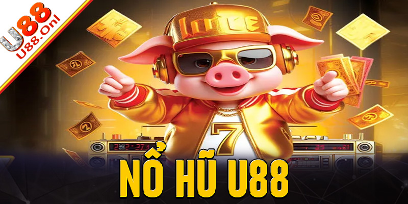 Nổ hũ U88 - Sân chơi săn jackpot đổi đời nhanh
