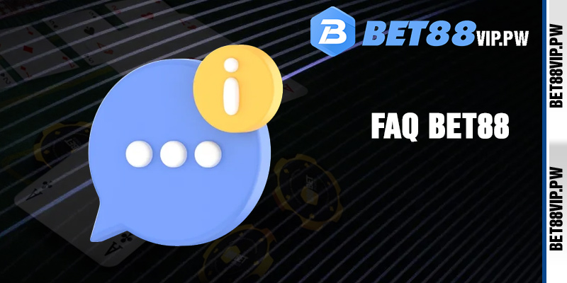 FAQ-Giải đáp một vài thắc mắc về Bet88