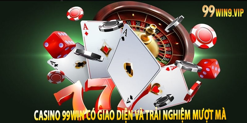 Casino 99win có Giao diện và trải nghiệm mượt mà