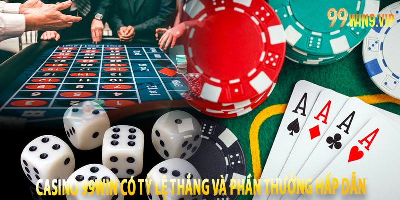 Casino 99win có tỷ lệ thắng và phần thưởng hấp dẫn