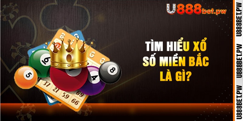 Tìm hiểu xổ số miền Bắc là gì?